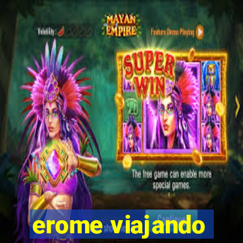 erome viajando